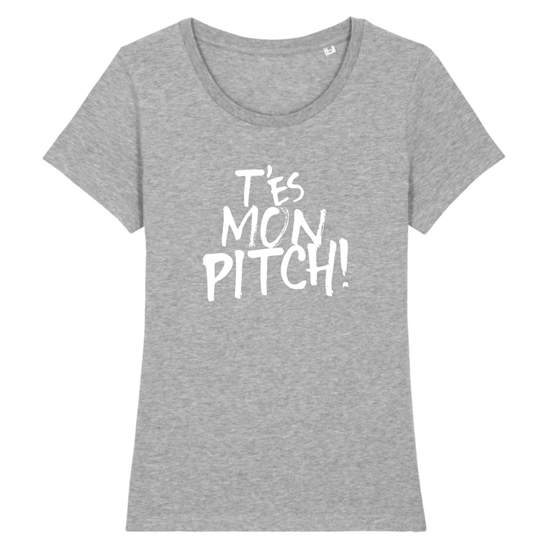 T-shirt femme - T'es mon pitch !