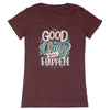 T-Shirt femme - GOOD THING WILL HAPPEN