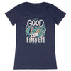T-Shirt femme - GOOD THING WILL HAPPEN