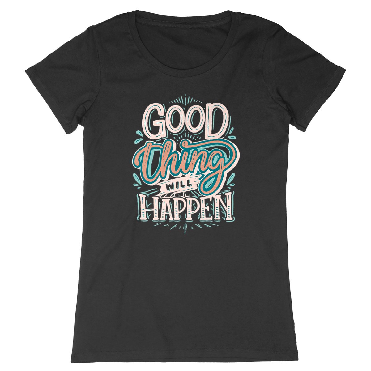 T-Shirt femme - GOOD THING WILL HAPPEN