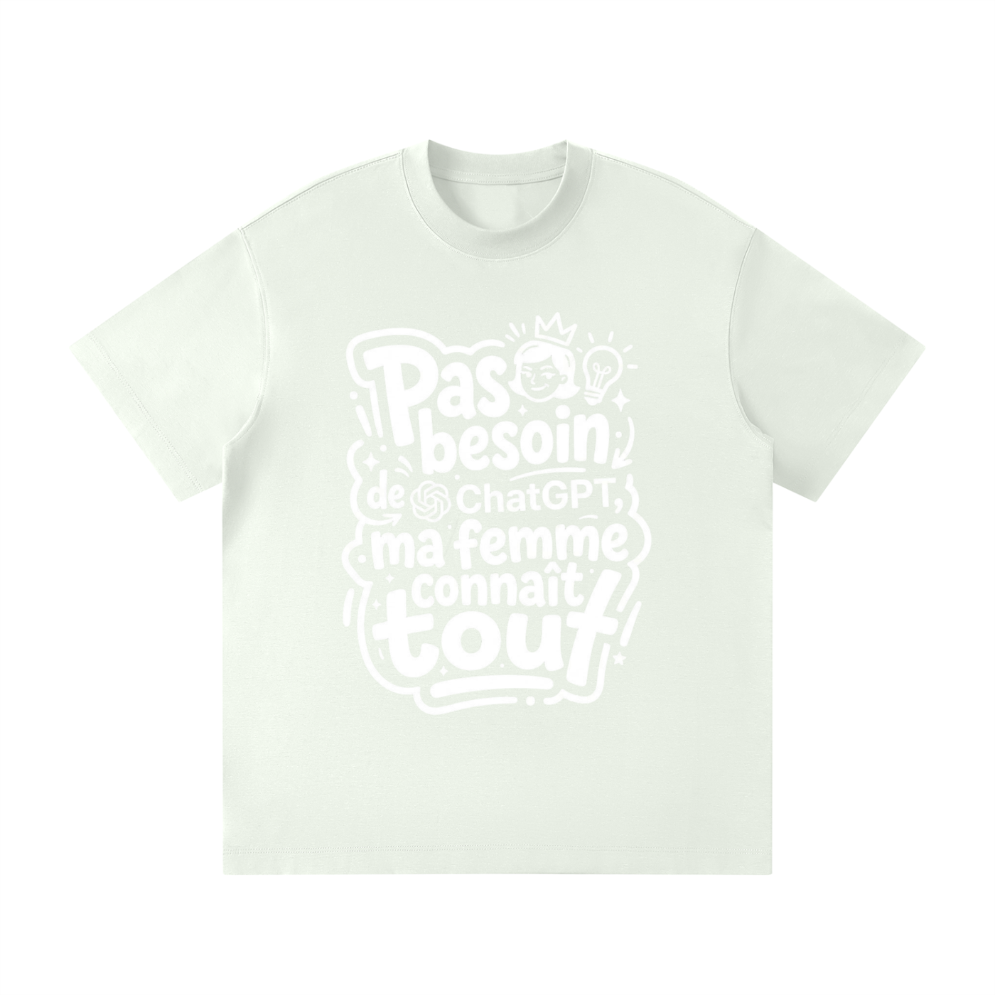 T-shirt humour Pas besoin de ChatGPT en vert d'eau, punchline blanche imprimée devant