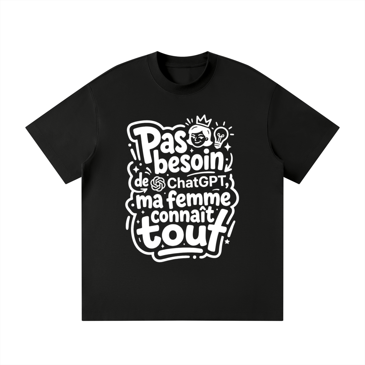 T-shirt humour Pas besoin de ChatGPT en noir, lettrage blanc et reine couronnée