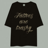 T shirt lourd oversized Tattoos are Trashy