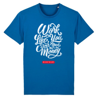 T-Shirt - WORK LIKE YOU DON'T NEED THE MONEY (DO WHAT YOU LOVE)
