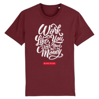 T-Shirt - WORK LIKE YOU DON'T NEED THE MONEY (DO WHAT YOU LOVE)
