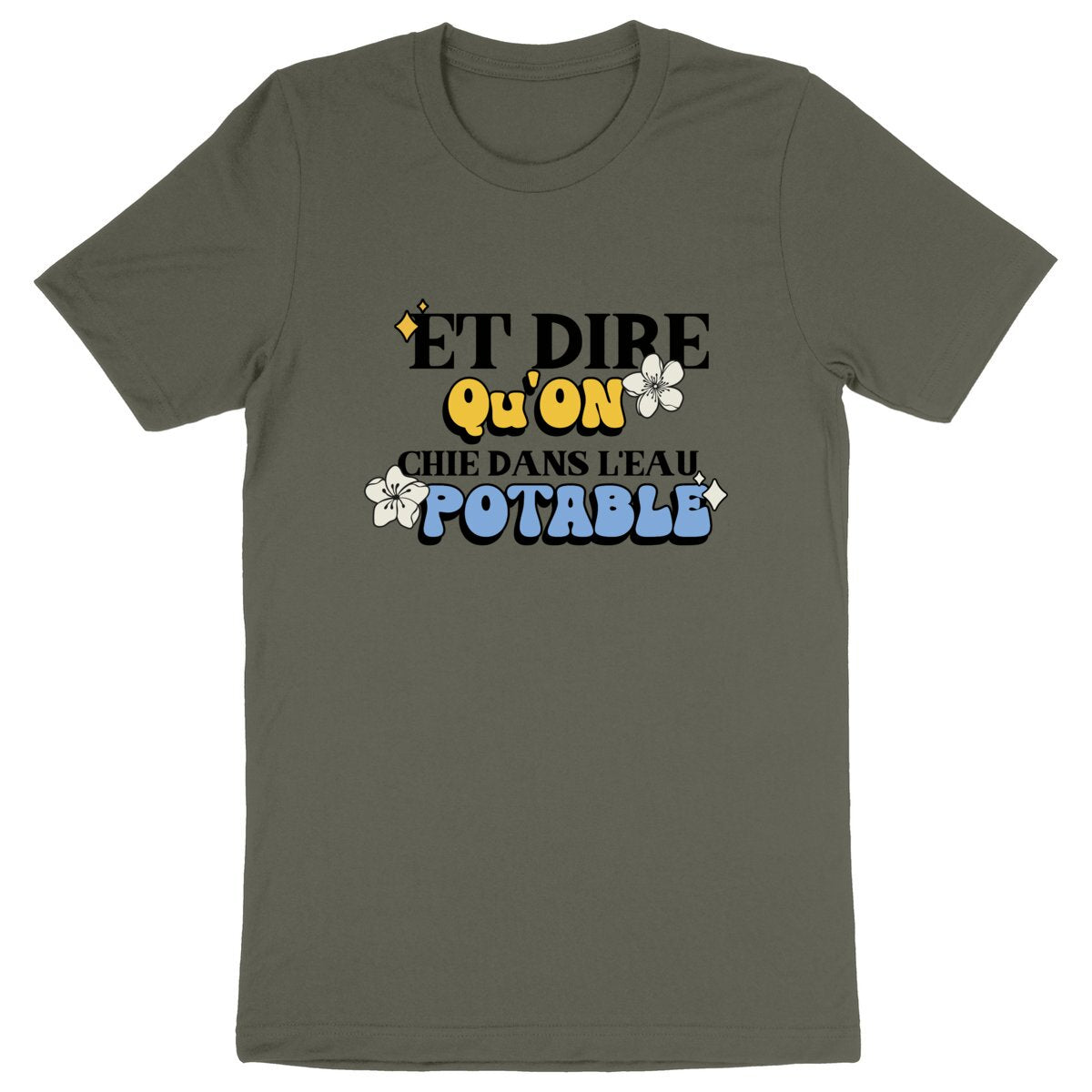 T-Shirt ecolo - Et dire qu'on chie dans l'eau potable