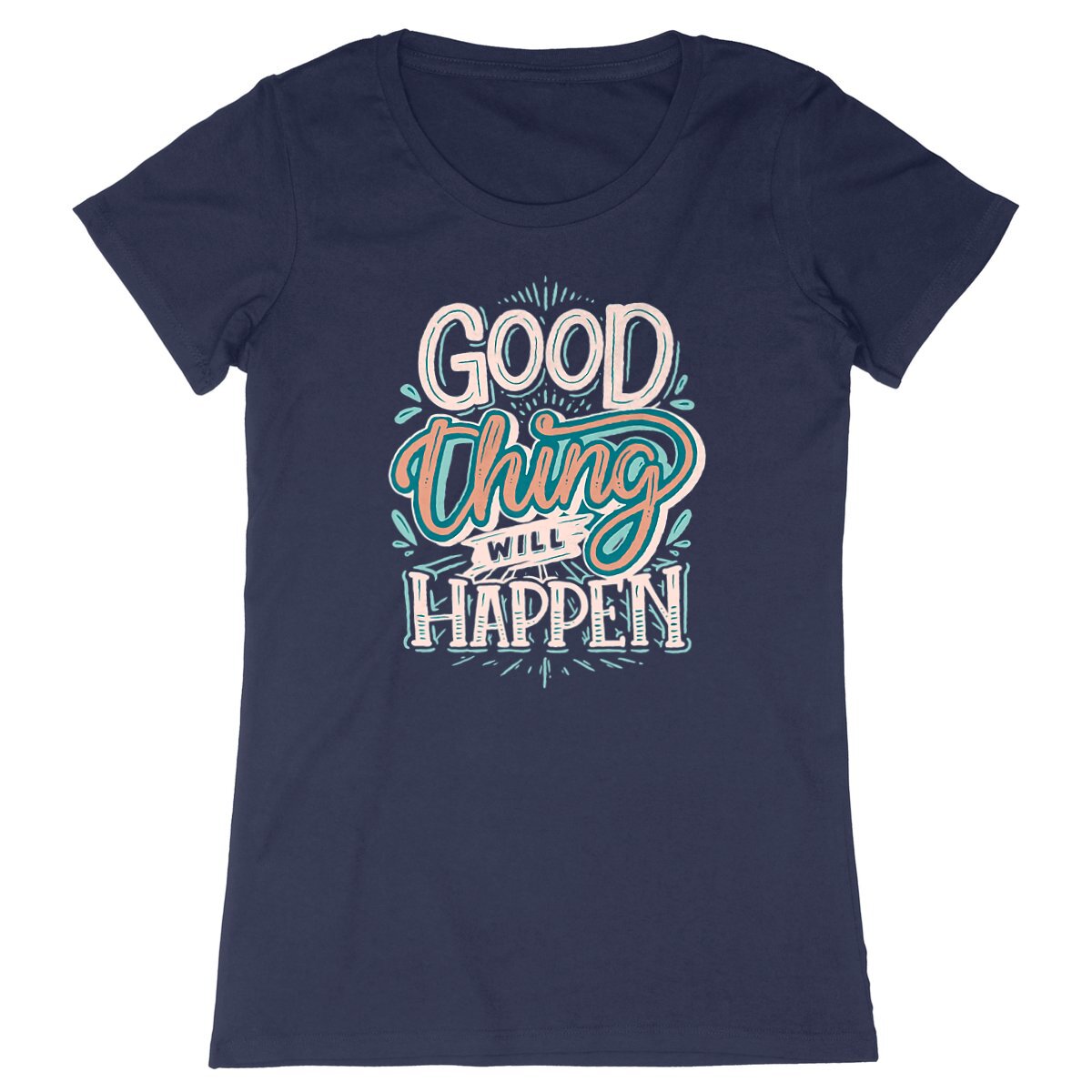 T-Shirt femme - GOOD THING WILL HAPPEN
