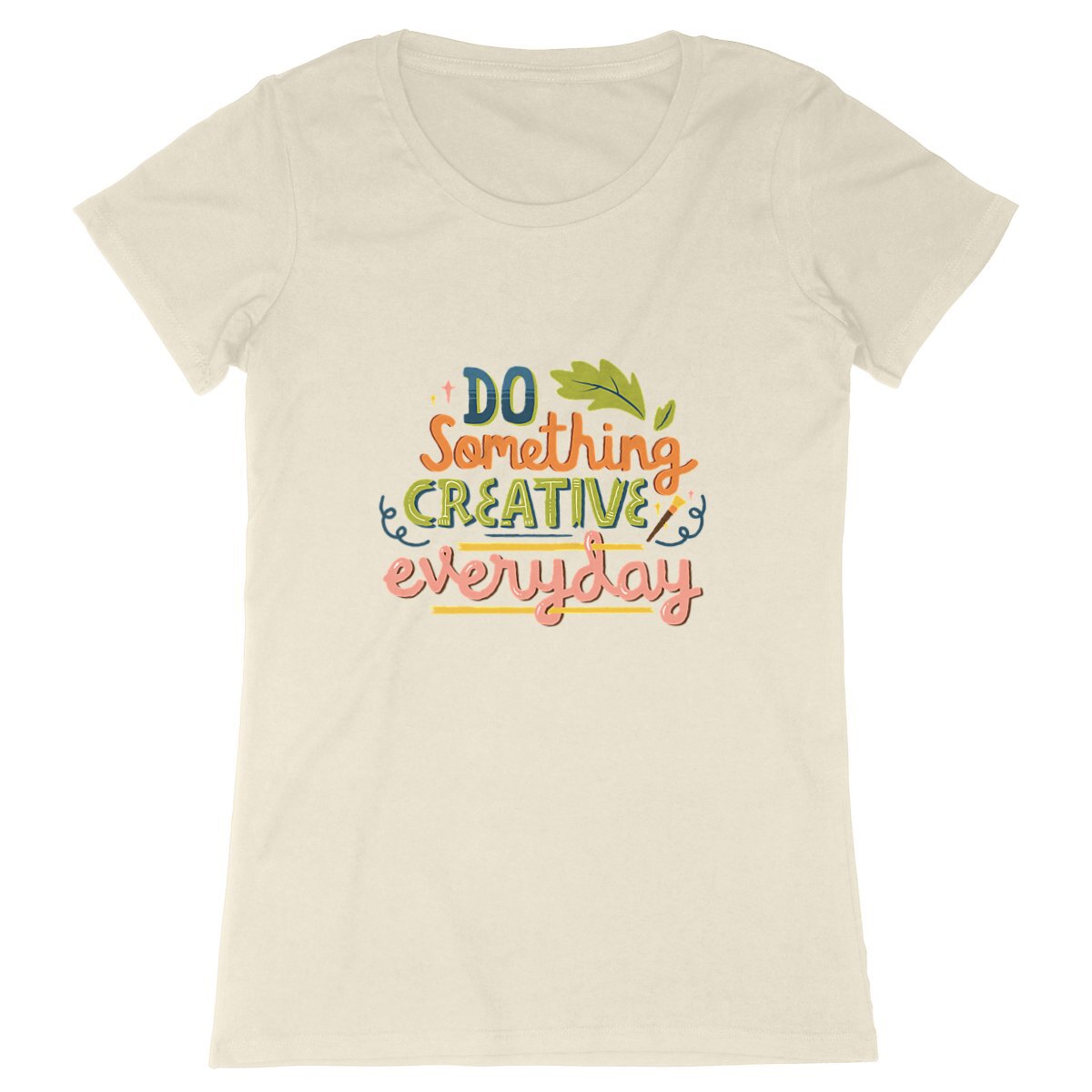 T-Shirt femme - DO SOMETHING CREATIVE EVERY DAY