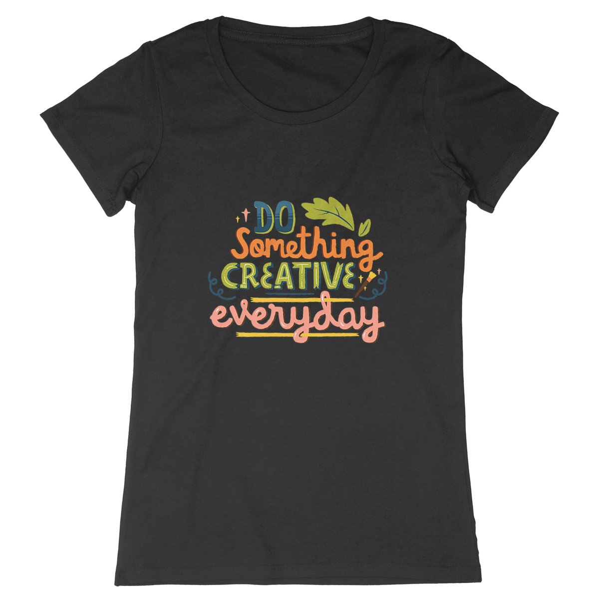 T-Shirt femme - DO SOMETHING CREATIVE EVERY DAY